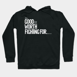 Good Worth Fighting For Hoodie